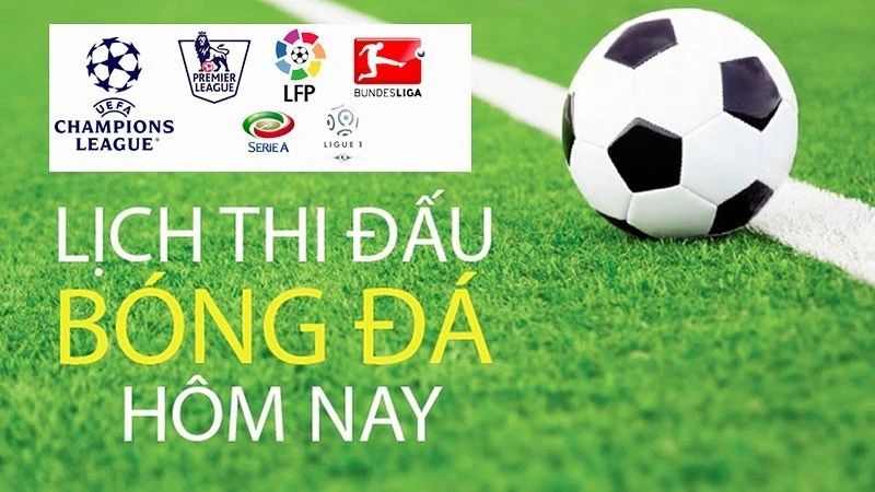 Lịch thi đấu bóng đá hôm nay được cập nhật đầy đủ trên keonhacai LU