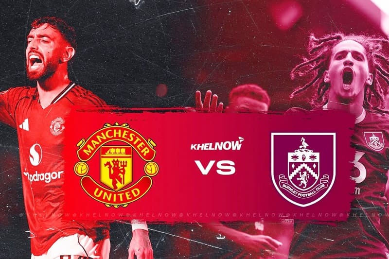 Bối cảnh mùa giải trước trận Burnley vs Man Utd 08/01